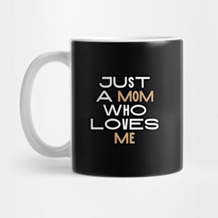 just a mom who loves me Mug